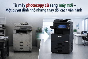 Case study: Từ máy photocopy cũ sang máy mới – Một quyết định nhỏ nhưng thay đổi cách vận hành
